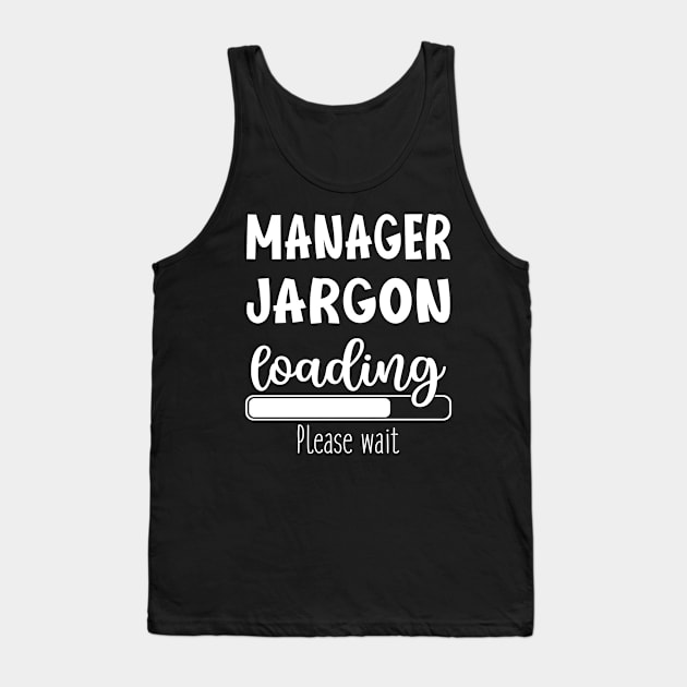 Manager Funny Gift Suggestion Job Jargon Loading First Day Of Work Retirement Tank Top by familycuteycom